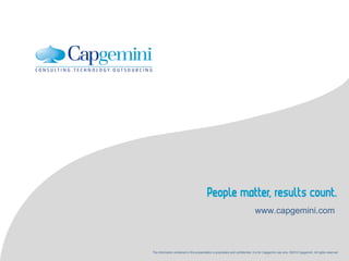 www.capgemini.com



The information contained in this presentation is proprietary and confidential. It is for Capgemini use only. ©2010 Capgemini. All rights reserved
 