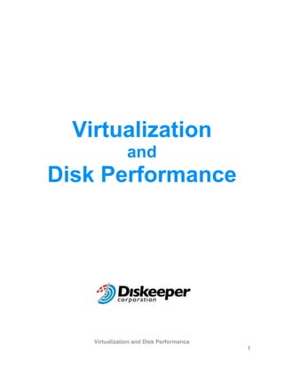 Virtualization
                and
Disk Performance




    Virtualization and Disk Performance
                                          1
 