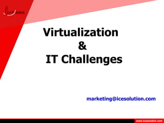 Virtualization  &  IT Challenges [email_address] 
