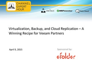 Veeam Cloud Connect
The easy, efficient way to get backups
off-site to the eFolder Cloud
•Hosted off-site backup
•Dedicated cloud repository
•Modern backup architecture
 