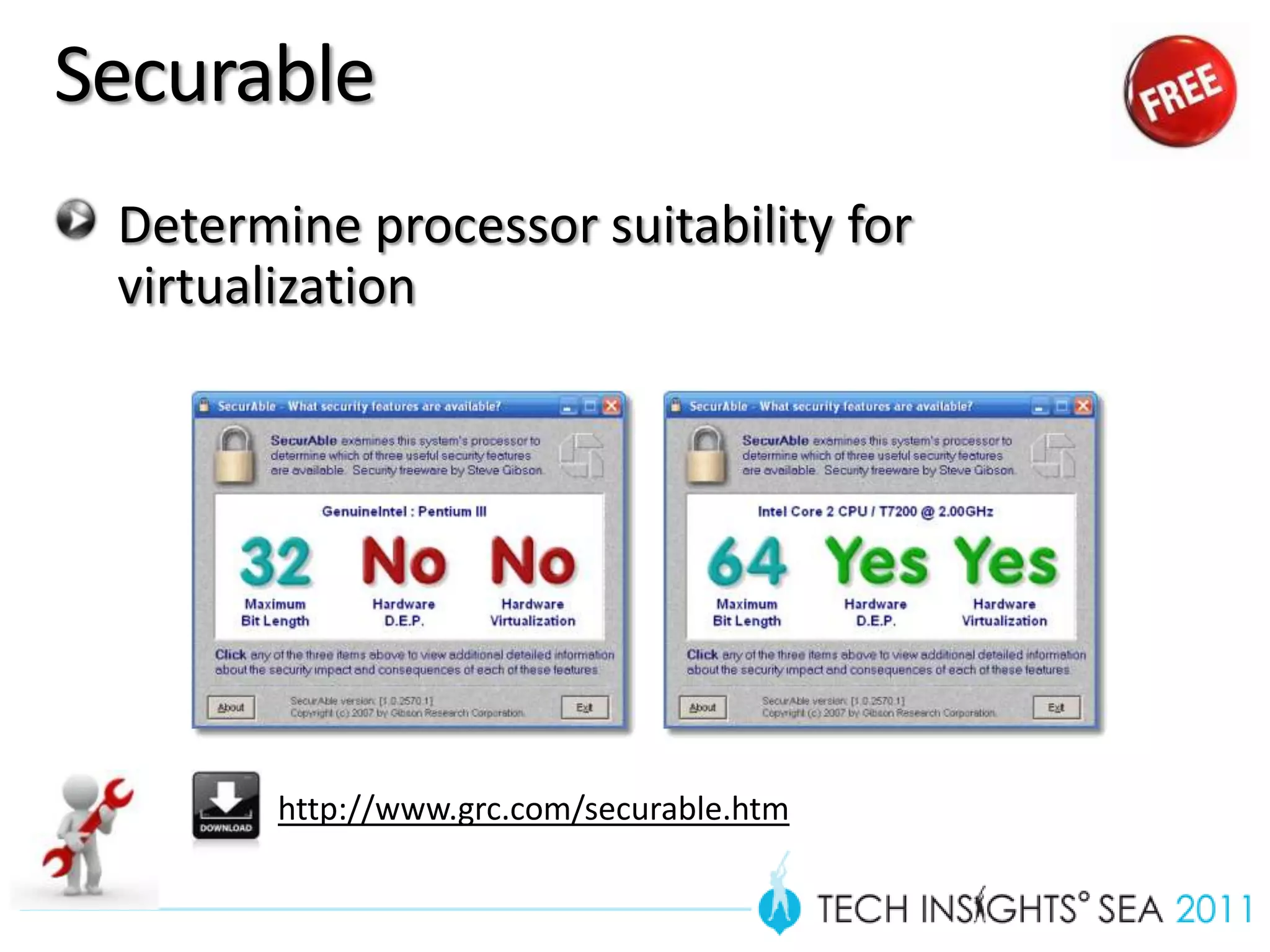 Securable
 Determine processor suitability for
 virtualization




        http://www.grc.com/securable.htm
 