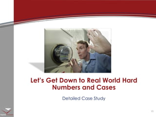 Detailed Case Study Let’s Get Down to Real World Hard Numbers and Cases 