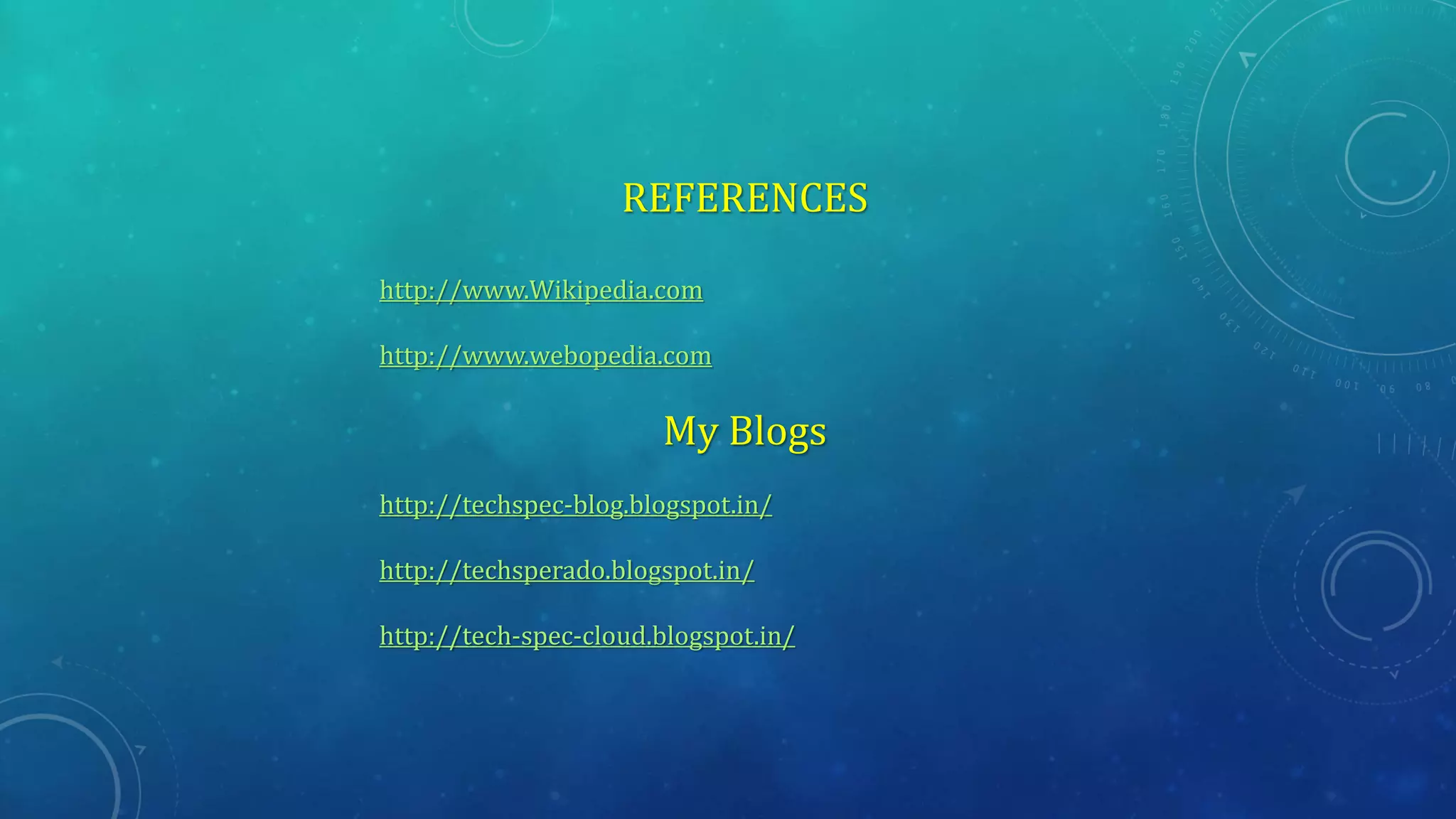 REFERENCES
http://www.Wikipedia.com
http://www.webopedia.com
My Blogs
http://techspec-blog.blogspot.in/
http://techsperado.blogspot.in/
http://tech-spec-cloud.blogspot.in/
 
