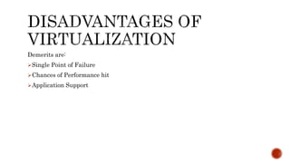 Demerits are:
Single Point of Failure
Chances of Performance hit
Application Support
 