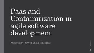 Paas and
Containirization in
agile software
development
Presented by: Seyyed Ehsan Beheshtian
Evoteam.ir
1
 