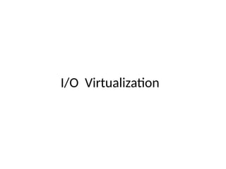 I/O Virtualization
 