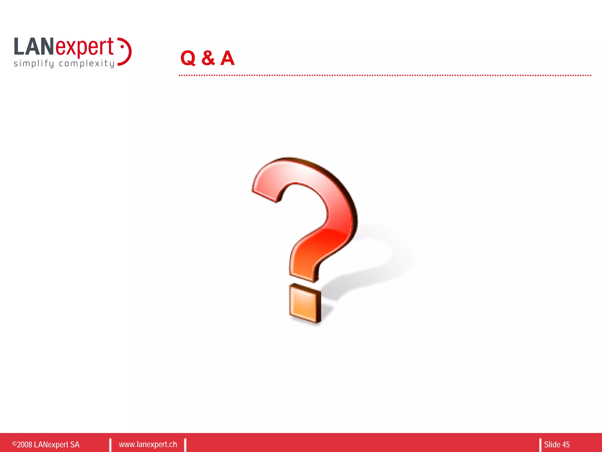 ©2008 LANexpert SA www.lanexpert.ch Slide 45
Q & A
 