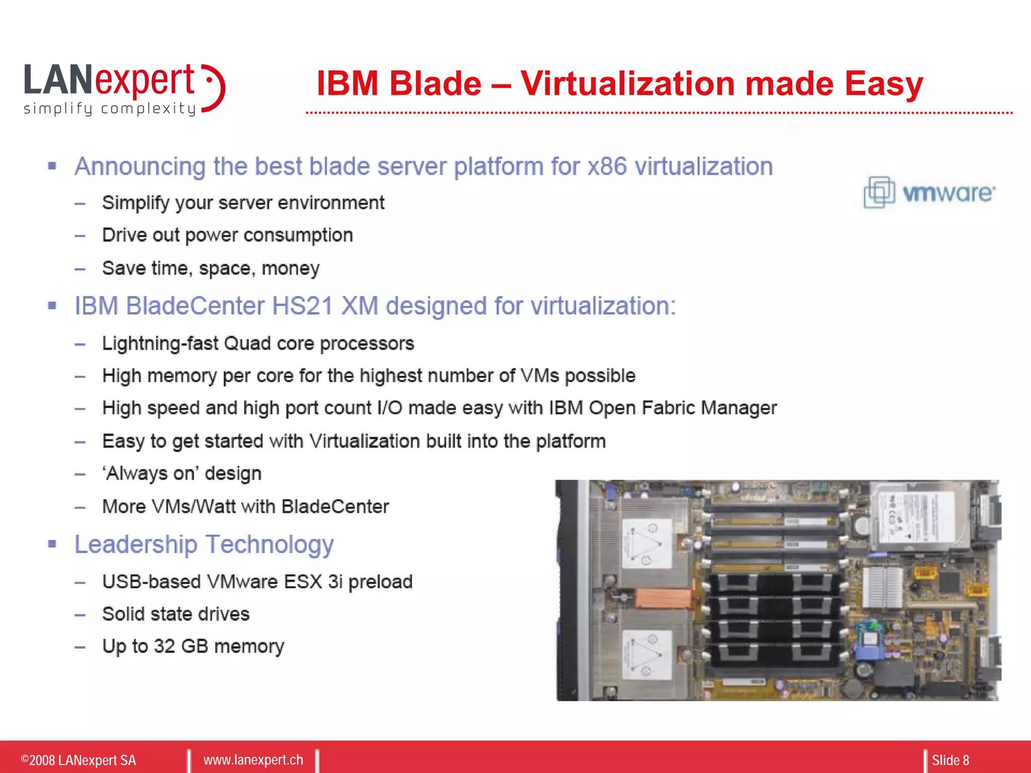 ©2008 LANexpert SA www.lanexpert.ch Slide 8
IBM Blade – Virtualization made Easy
 