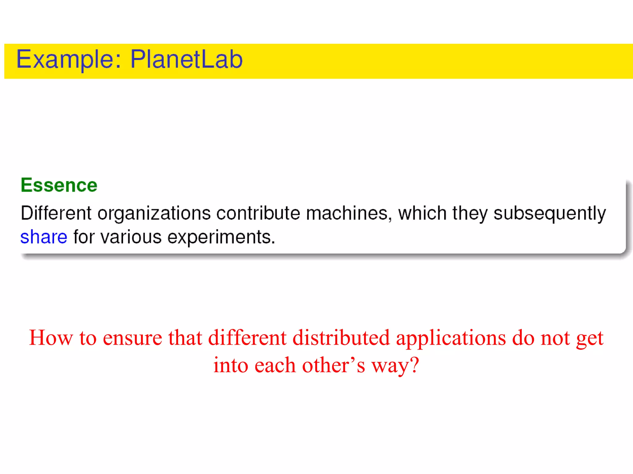 How to ensure that different distributed applications do not get
into each other’s way?
 