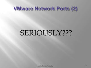 VMware Network Ports (2)Virtualization Security7SERIOUSLY???