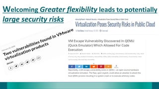 Welcoming Greater flexibility leads to potentially
large security risks
 