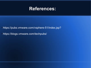 References:

https://pubs.vmware.com/vsphere-51/index.jsp?

https://blogs.vmware.com/techpubs/
 