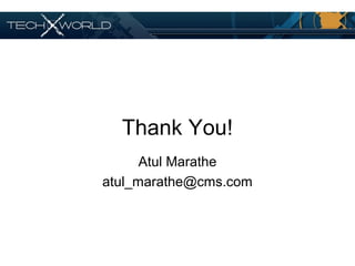 Thank You!
Atul Marathe
atul_marathe@cms.com
 
