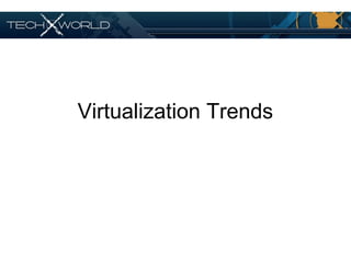 Virtualization Trends
 