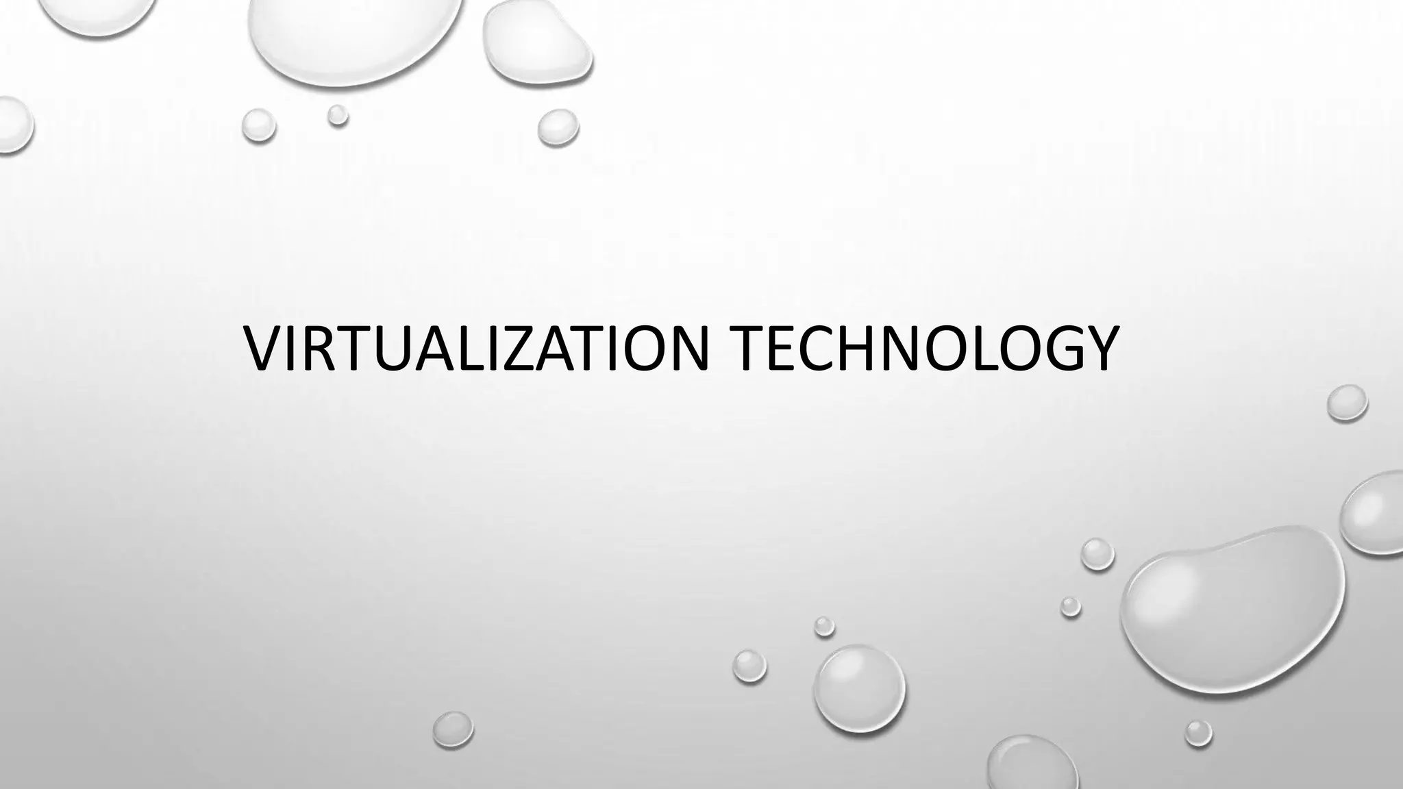 VIRTUALIZATION TECHNOLOGY
 