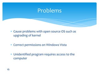 Cause problems with open source OS such as upgrading of kernelCorrect permissions on Windows VistaUnidentified program requires access to the computerProblems16