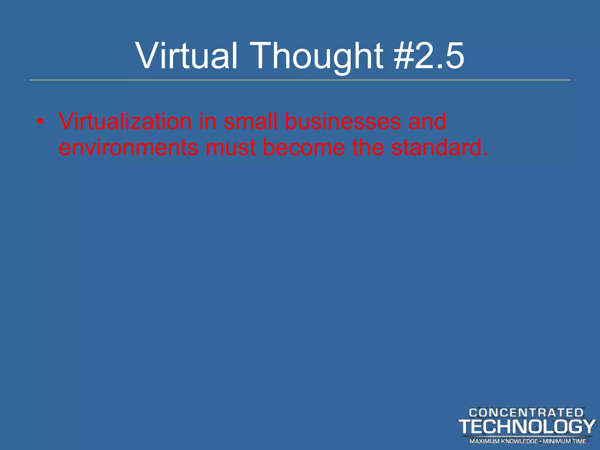 Virtual Thought #2.5 Virtualization in small businesses and environments must become the standard. 