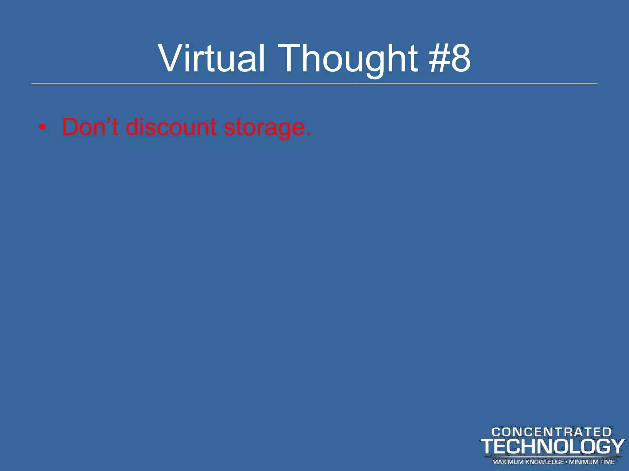 Virtual Thought #8 Don ’t discount storage. 
