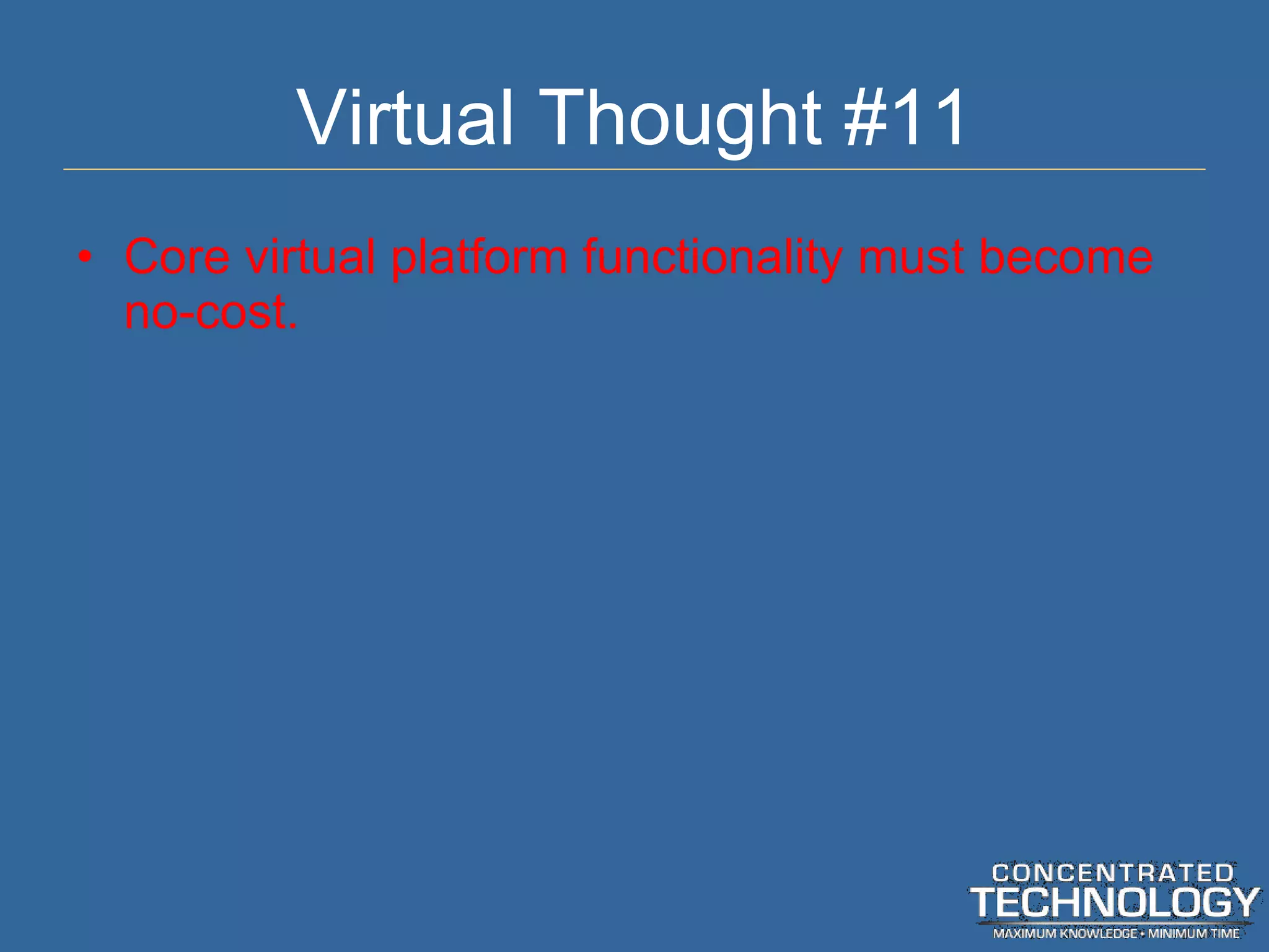 Virtual Thought #11 Core virtual platform functionality must become no-cost. 