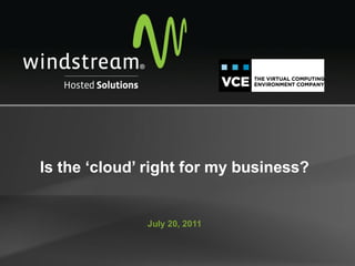 Is the ‘cloud’ right for my business?


              July 20, 2011
 