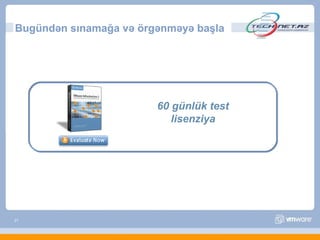 Bugündən sınamağa və örgənməyə başla




                        60 günlük test
                           lisenziya




27
 