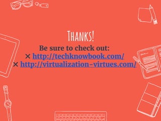 Thanks!
Be sure to check out:
✖ http://techknowbook.com/
✖ http://virtualization-virtues.com/
 