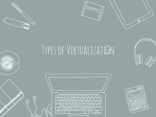TypesofVirtualizati n
 