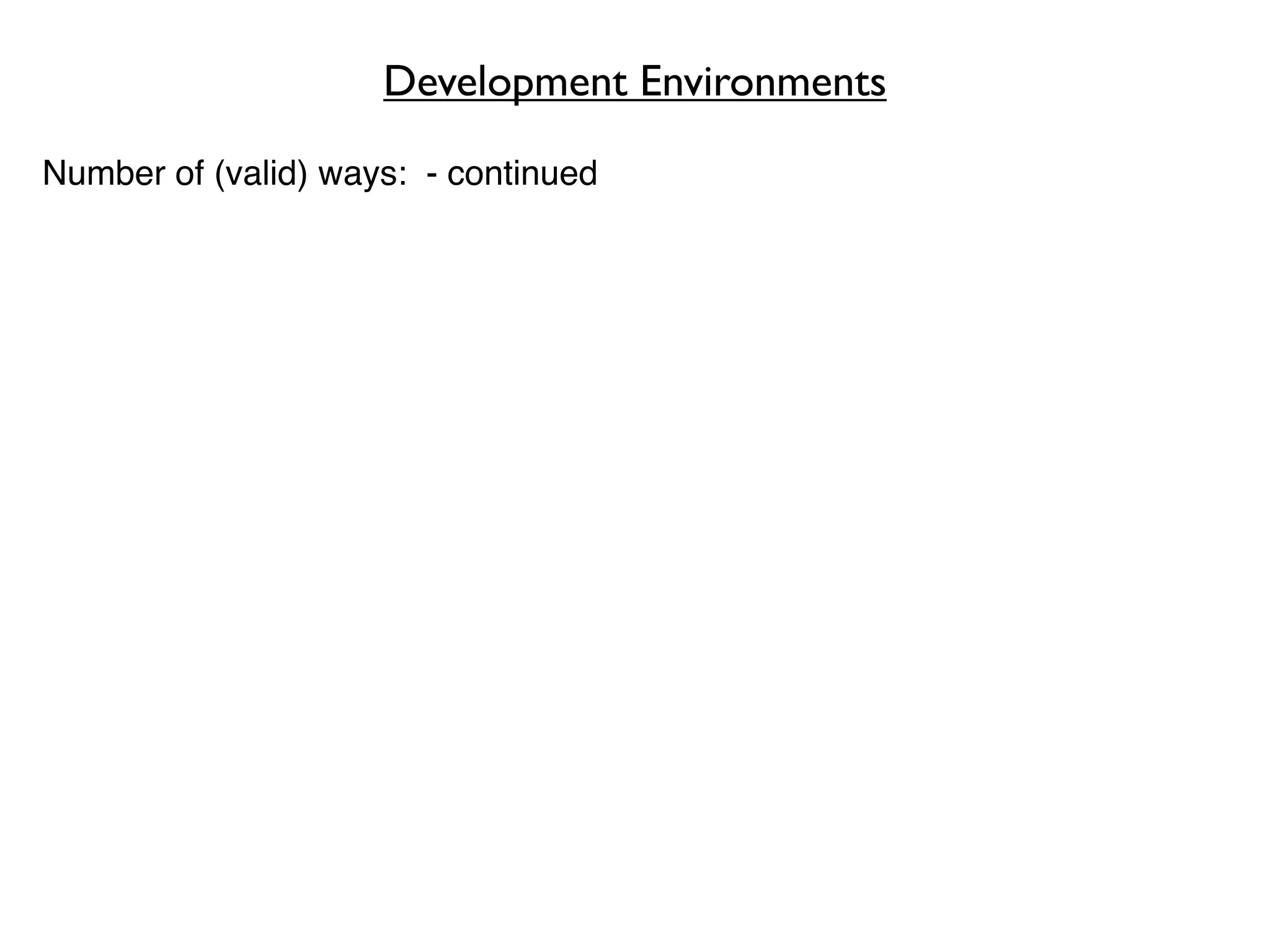 Development Environments

Number of (valid) ways: - continued
 
