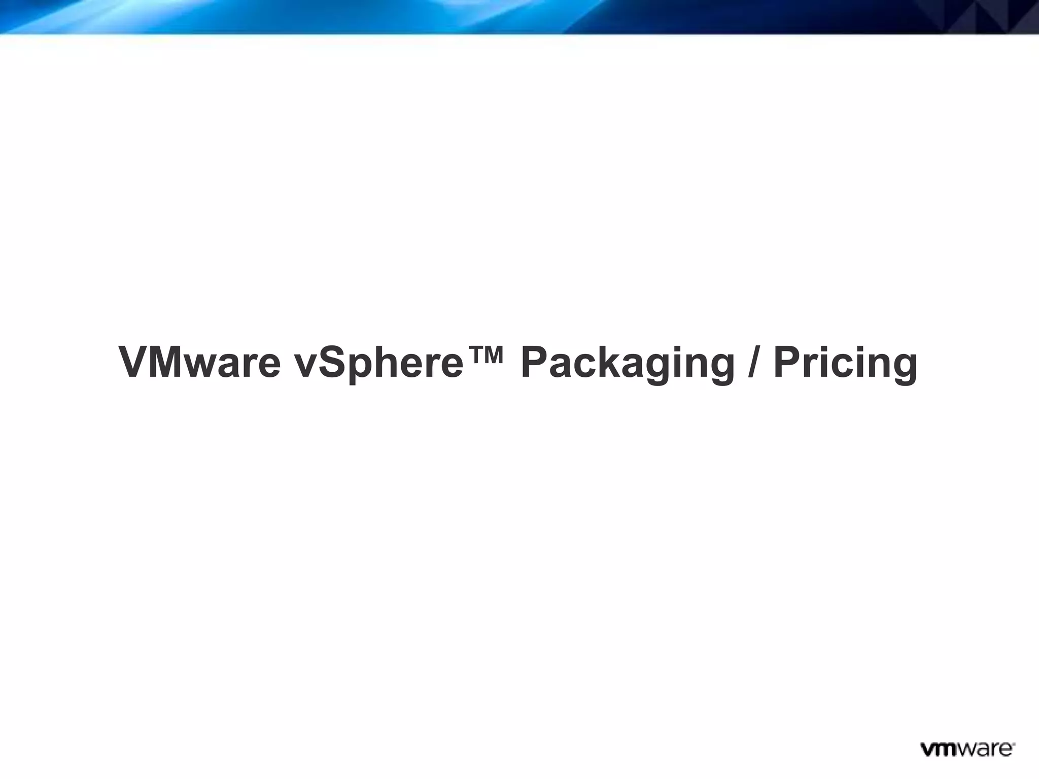 19
VMware vSphere™ Packaging / Pricing
 