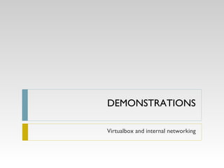 DEMONSTRATIONS Virtualbox and internal networking 