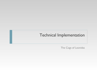 The Cogs of Leonidas Technical Implementation 