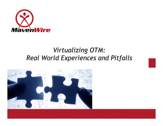 Virtualizing OTM:
Real World Experiences and Pitfalls
 