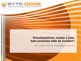 Virtualizzazione, cluster e j2ee: best practices tutte da rivedere? ,[object Object]