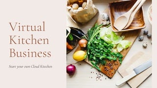 Virtual
Kitchen
Business
Start your own Cloud Kitechen
 