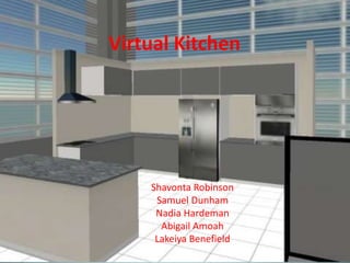 Virtual Kitchen
Shavonta Robinson
Samuel Dunham
Nadia Hardeman
Abigail Amoah
Lakeiya Benefield
 