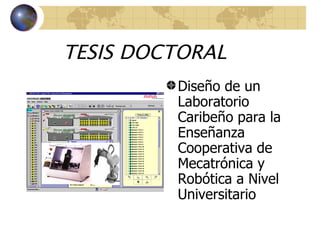 TESIS DOCTORAL Diseño de un Laboratorio Caribeño para la Enseñanza Cooperativa de Mecatrónica y Robótica a Nivel Universitario 