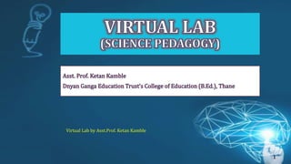 Virtual Lab by Asst.Prof. Ketan Kamble
1
 