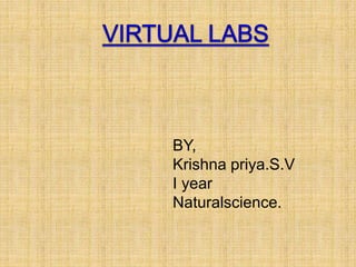 BY,
Krishna priya.S.V
I year
Naturalscience.
 