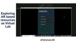 Exploring
AR based
resources
as Virtual
Lab
ePathshala AR
 