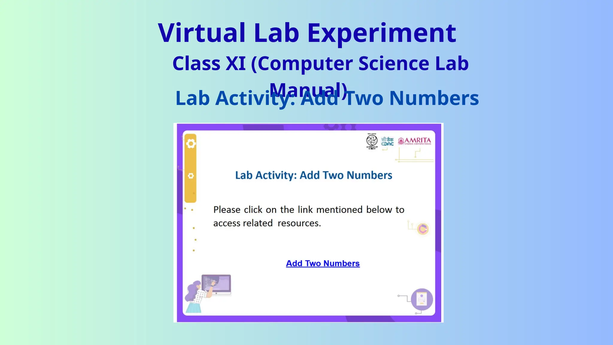 Virtual Lab Experiment
Class XI (Computer Science Lab
Manual)
Lab Activity: Add Two Numbers
 