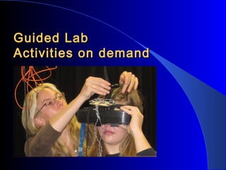 Guided Lab
Activities on demand

 