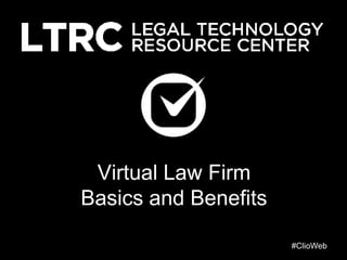 Virtual Law Firm
Basics and Benefits
#ClioWeb

 