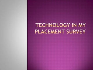 Technology in my placement survey 