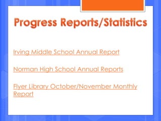 Irving Middle School Annual Report
Norman High School Annual Reports
Flyer Library October/November Monthly
Report
 