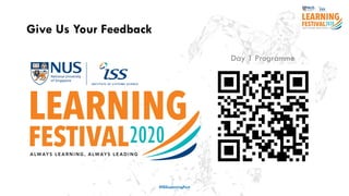 Give Us Your Feedback
#ISSLearningFest
Day 1 Programme
 