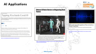 #ISSLearningFest
https://futurism.com/microsofts-speech-recognition-is-now-as-good-as-a-human-
transcriber
https://www.straitstimes.com/tech/tapping-ai-to-battle-covid-19
AI Applications
https://www.popularmechanics.com/technology/robots/a22148464/chinese-ai-diagnosed-brain-
tumors-more-accurately-physicians/
 