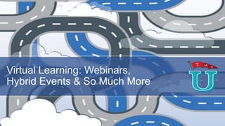 Virtual Learning: Webinars,
Hybrid Events & So Much More

 
