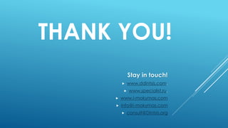 THANK YOU!
Stay in touch!
 www.ddintsis.com,
 www.specialist.ru,
 www.i-mokymas.com
 info@i-mokymas.com
 consult@Dintsis.org
 