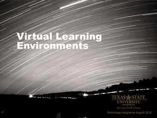Virtual Learning
Environments
Technology Integration August 2012
 