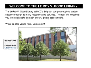 [object Object],[object Object],[object Object],[object Object],Related Links Campus Map Library Hours WELCOME TO THE LE ROY V. GOOD LIBRARY! 